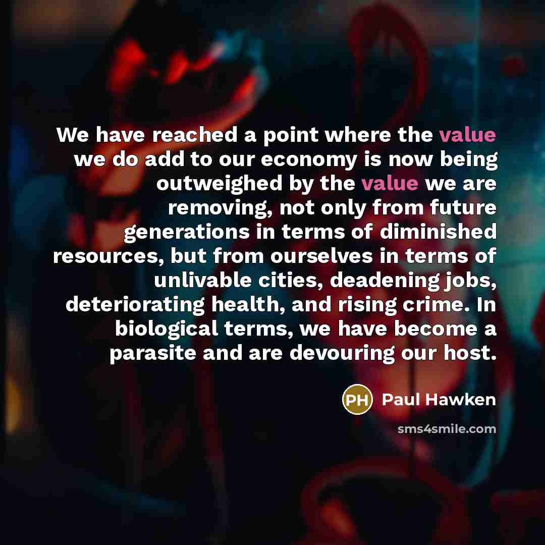 “We have reached a point where the value we do…” quote by Paul Hawken