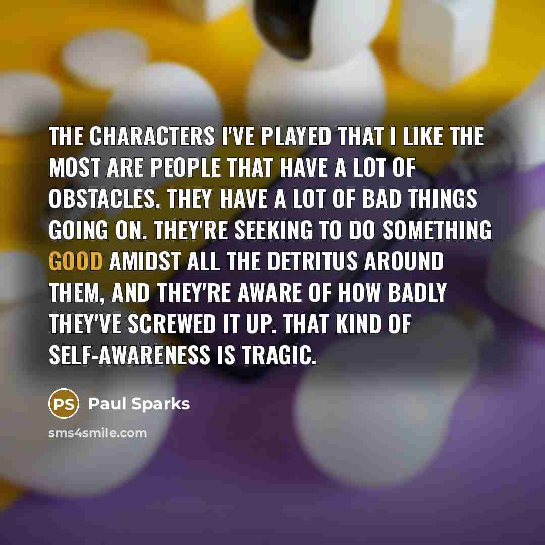 “The characters I've played that I like the most are…” quote by Paul Sparks
