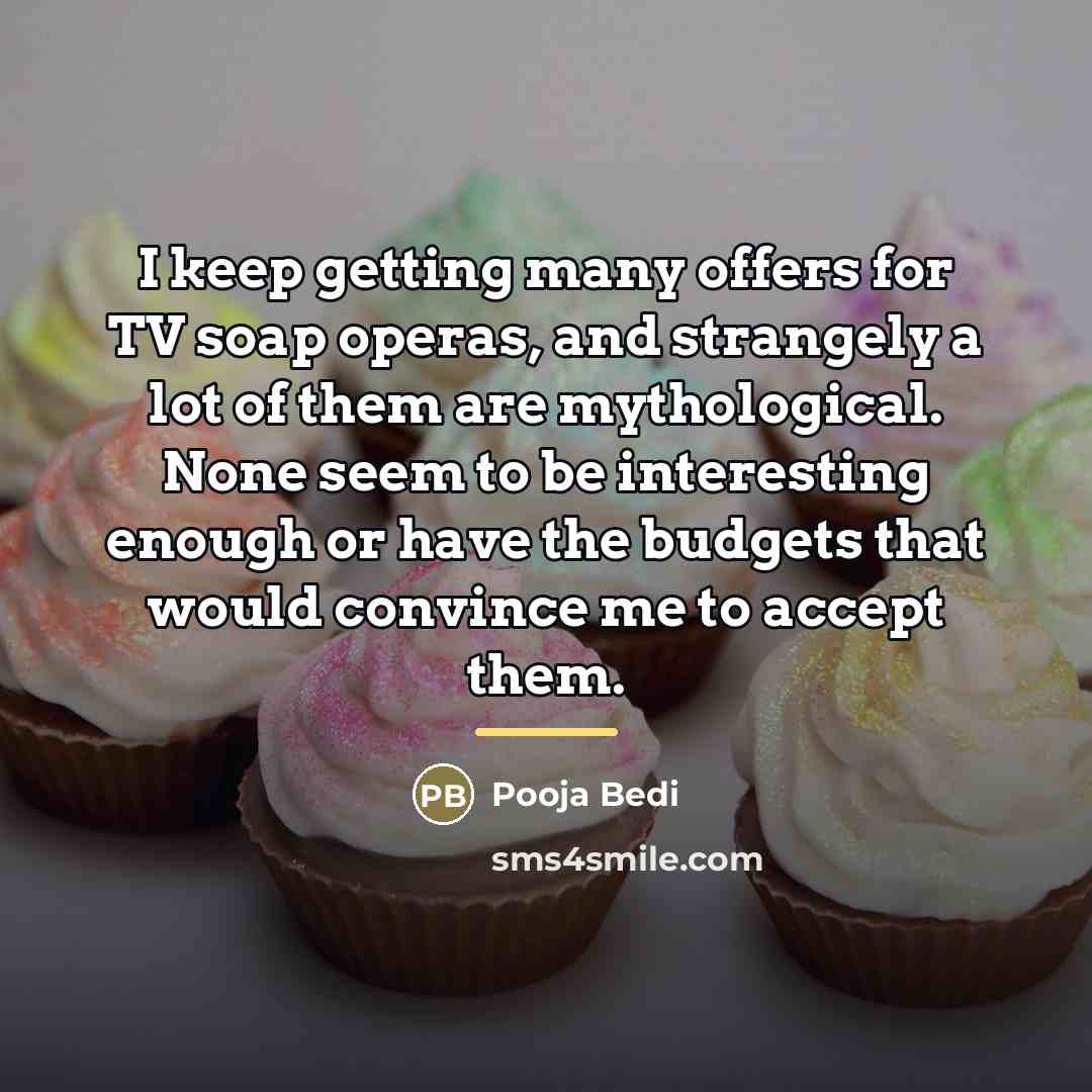 “I keep getting many offers for TV soap operas, and…” quote by Pooja Bedi