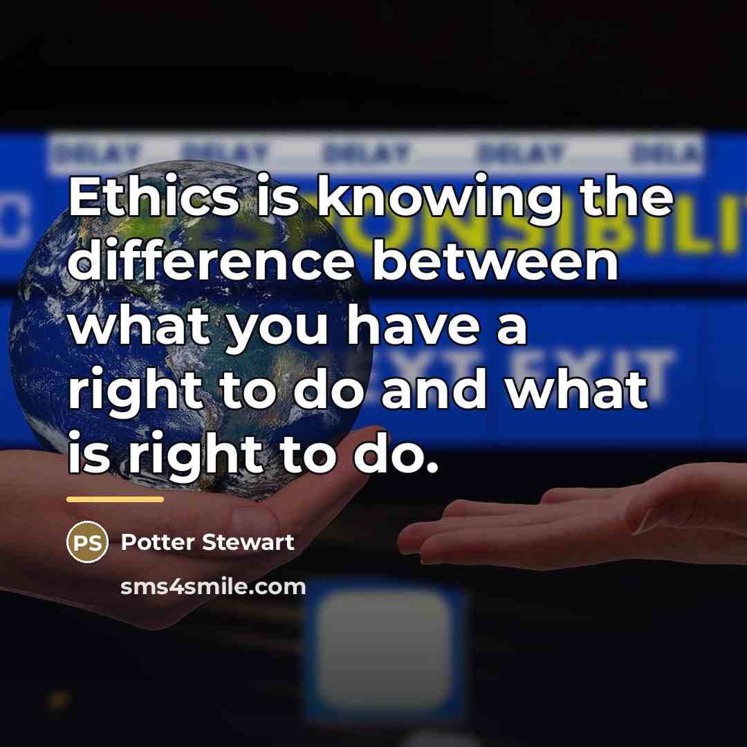 “Ethics is knowing the difference between what you have a…” quote by Potter Stewart