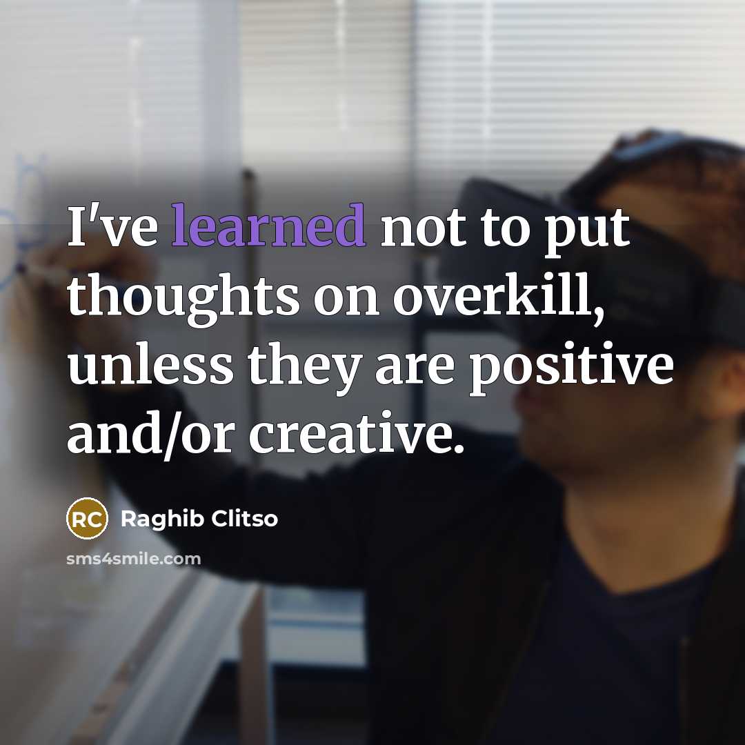 “I've learned not to put thoughts on overkill, unless they…” quote by Raghib Clitso