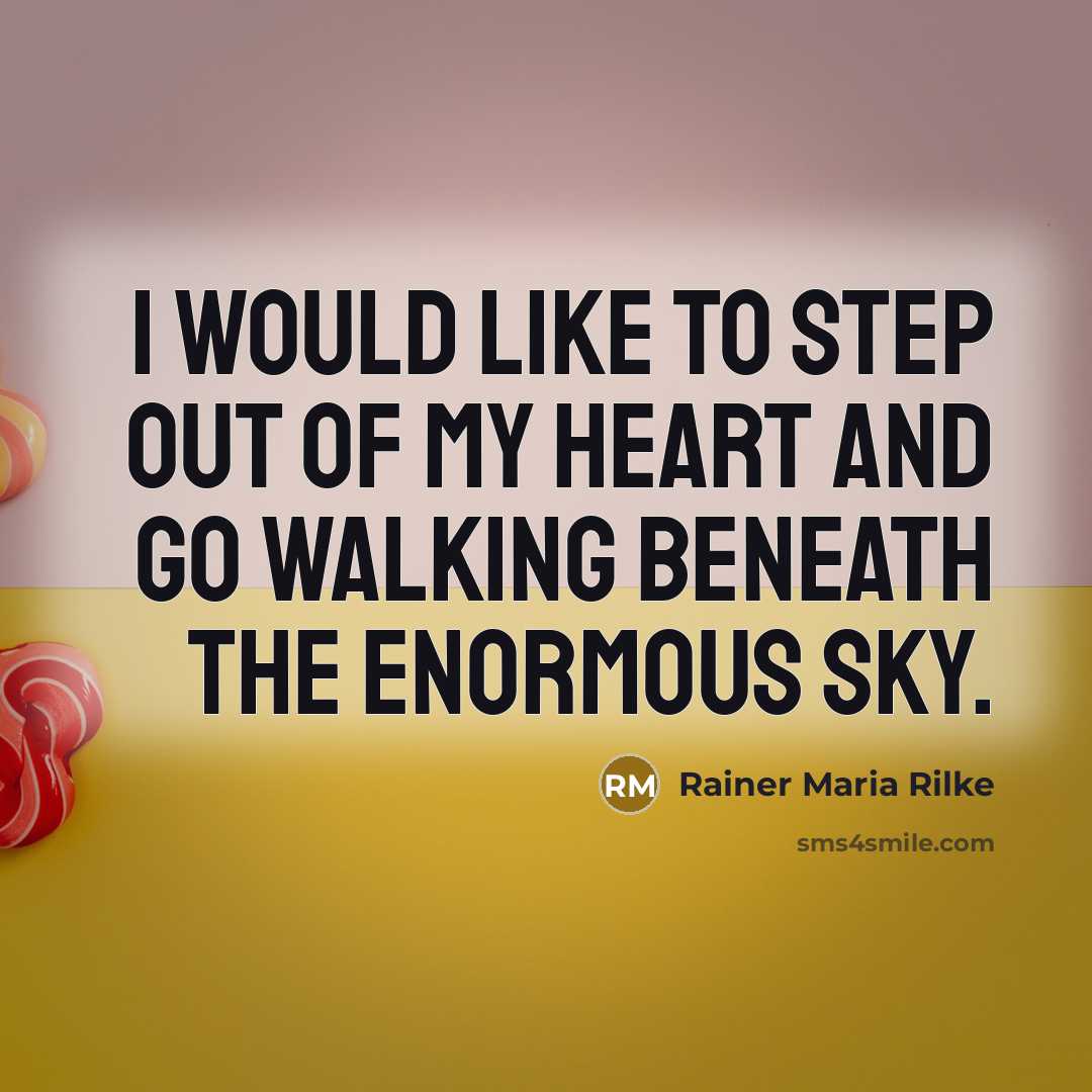 “I would like to step out of my heart and…” quote by Rainer Maria Rilke
