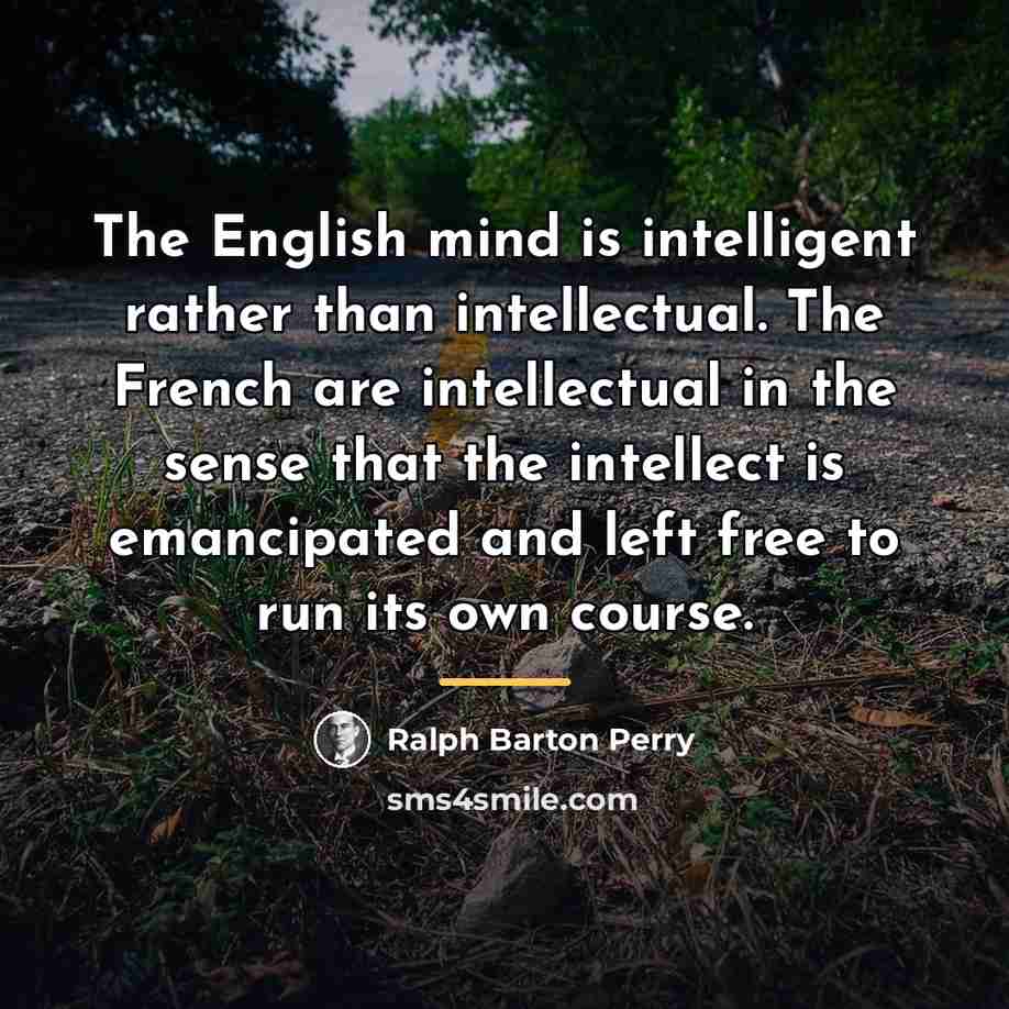 “The English mind is intelligent rather than intellectual. The French…” quote by Ralph Barton Perry
