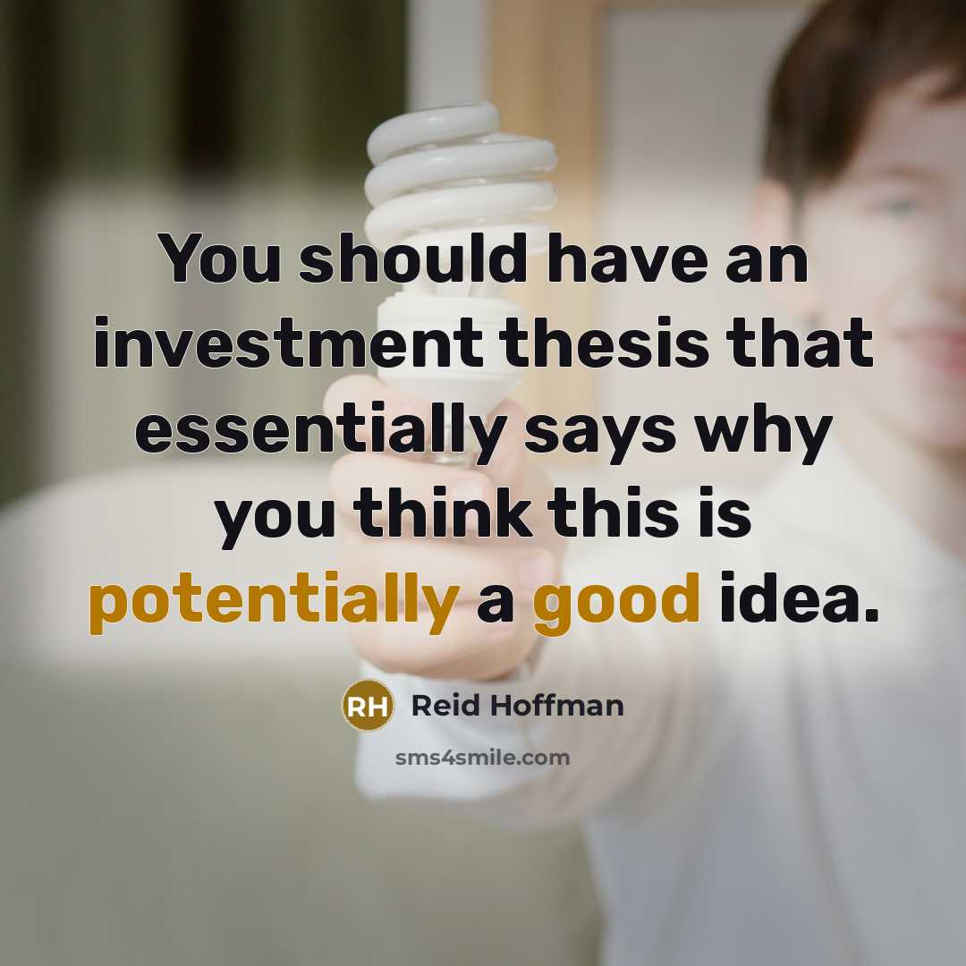 “You should have an investment thesis that essentially says why you think this is potentially a good idea.” quote by Reid Hoffman
