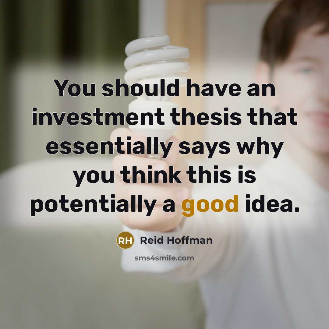 “You should have an investment thesis that essentially says why…” quote by Reid Hoffman
