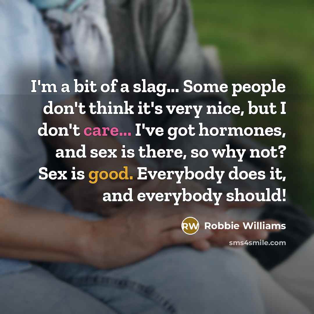 “I'm a bit of a slag... Some people don't think…” quote by Robbie Williams