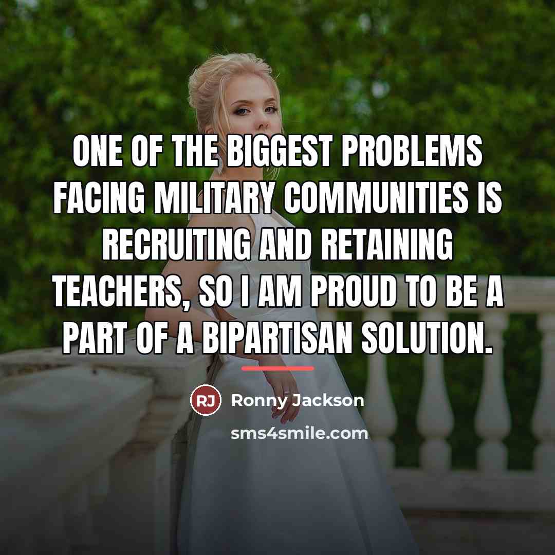“One of the biggest problems facing military communities is recruiting…” quote by Ronny Jackson