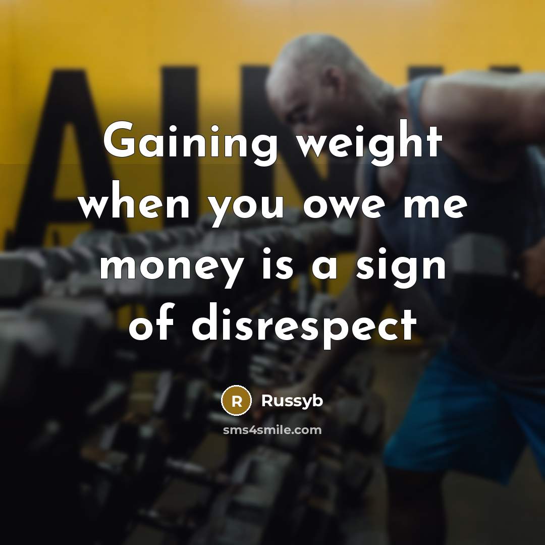 “Gaining weight when you owe me money is a sign…” quote by Russyb