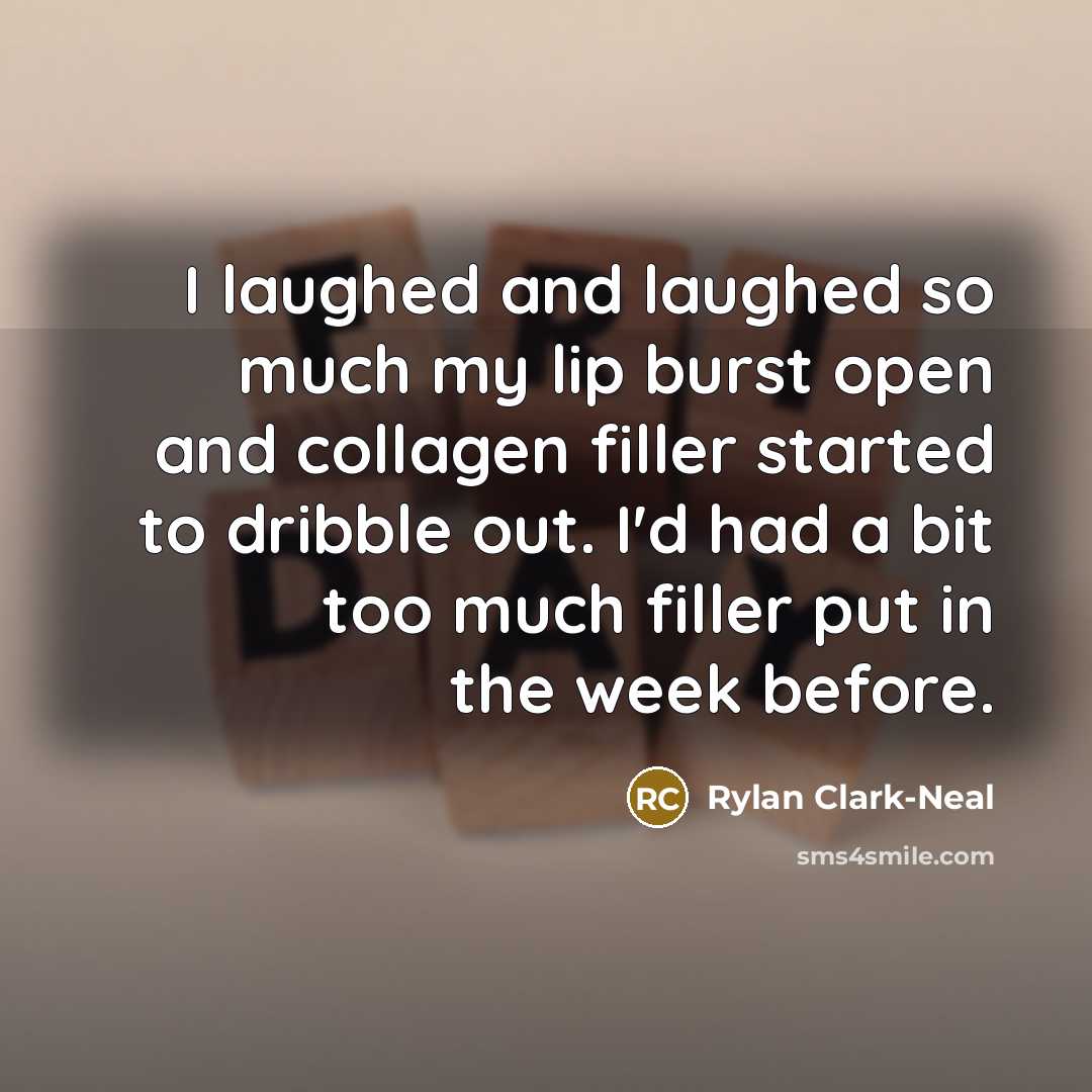 “I laughed and laughed so much my lip burst open…” quote by Rylan Clark-Neal