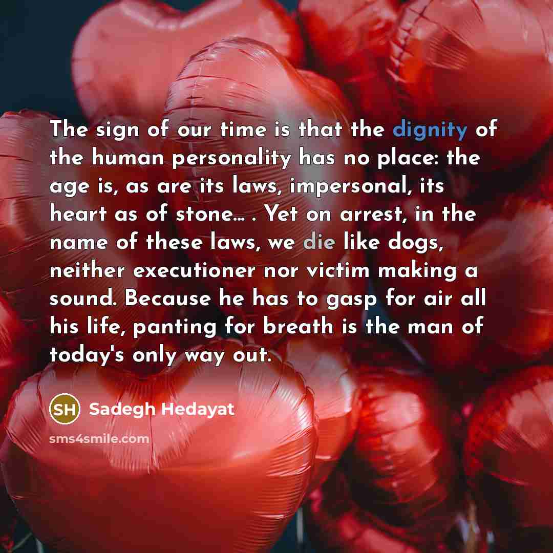 “The sign of our time is that the dignity of…” quote by Sadegh Hedayat