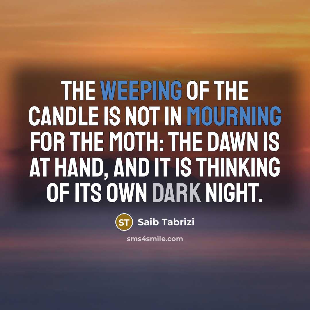“The weeping of the candle is not in mourning for…” quote by Saib Tabrizi