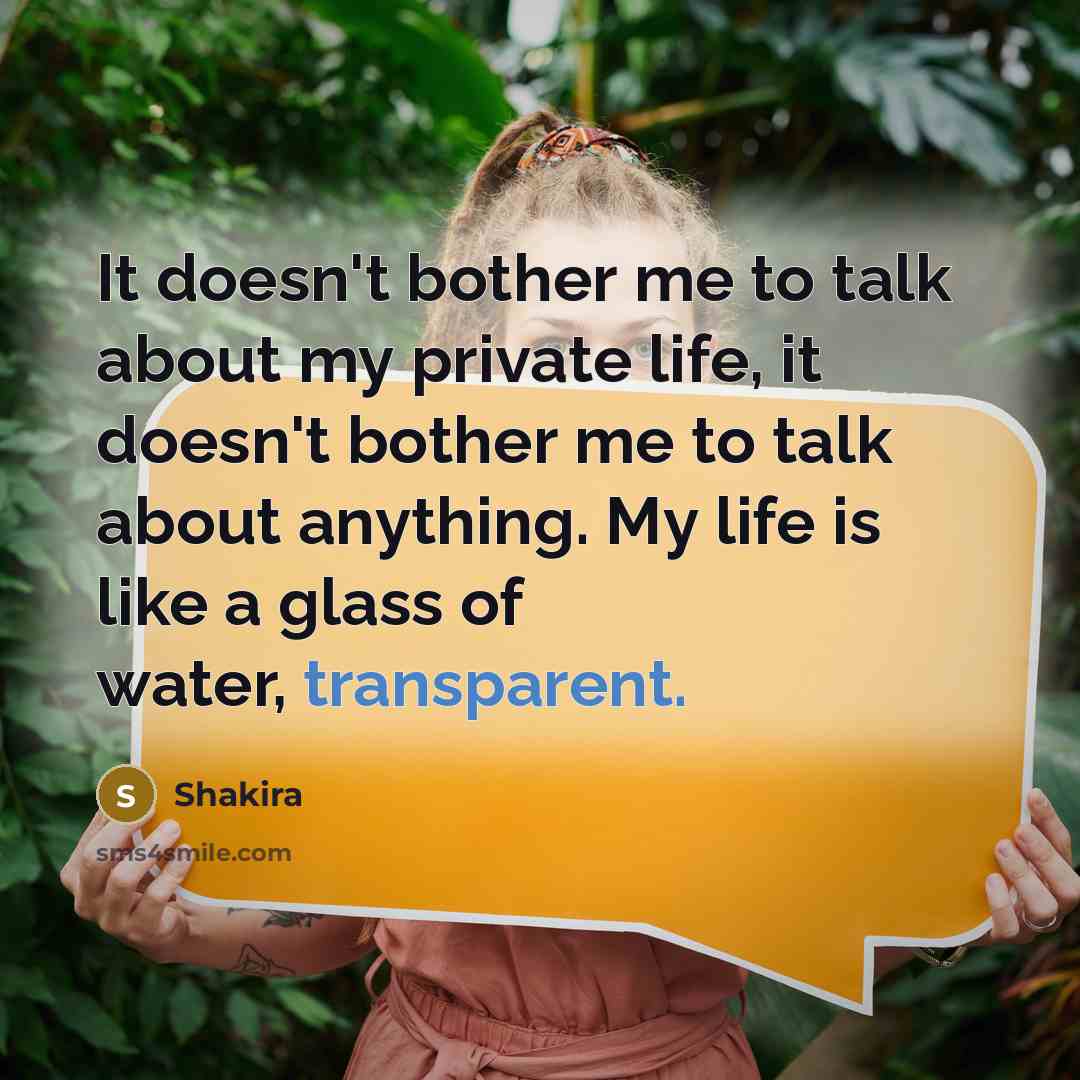 “It doesn't bother me to talk about my private life,…” quote by Shakira