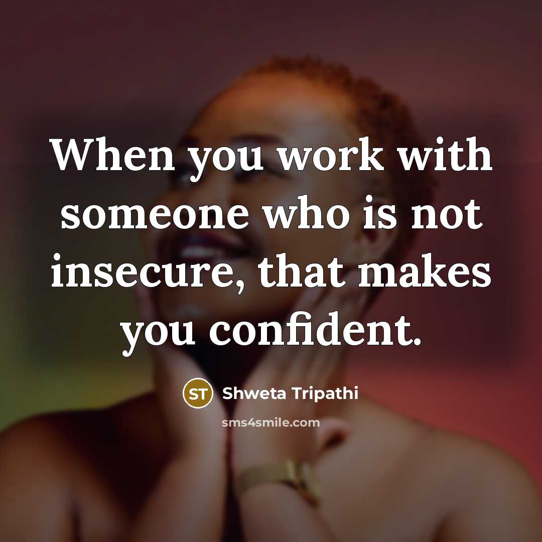 “When you work with someone who is not insecure, that…” quote by Shweta Tripathi