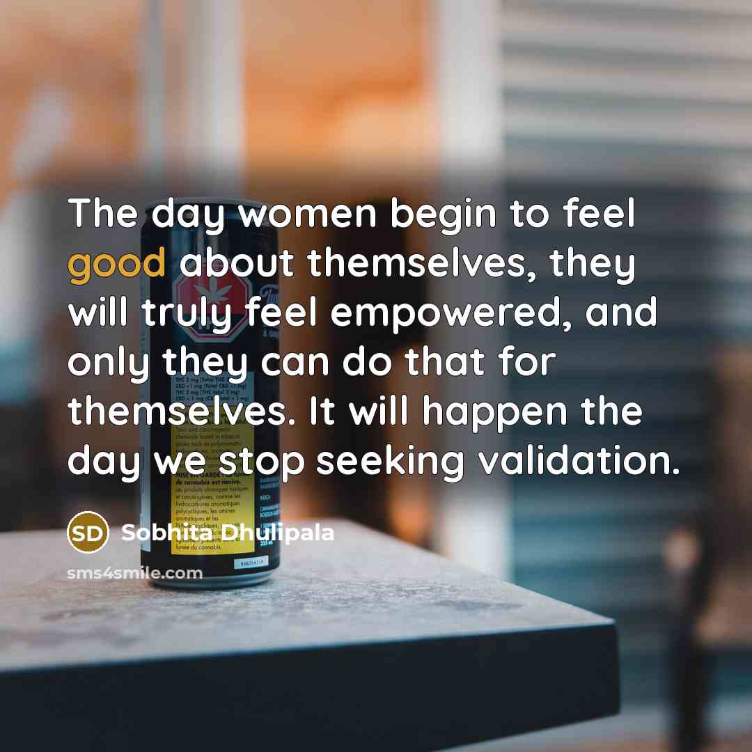 “The day women begin to feel good about themselves, they…” quote by Sobhita Dhulipala