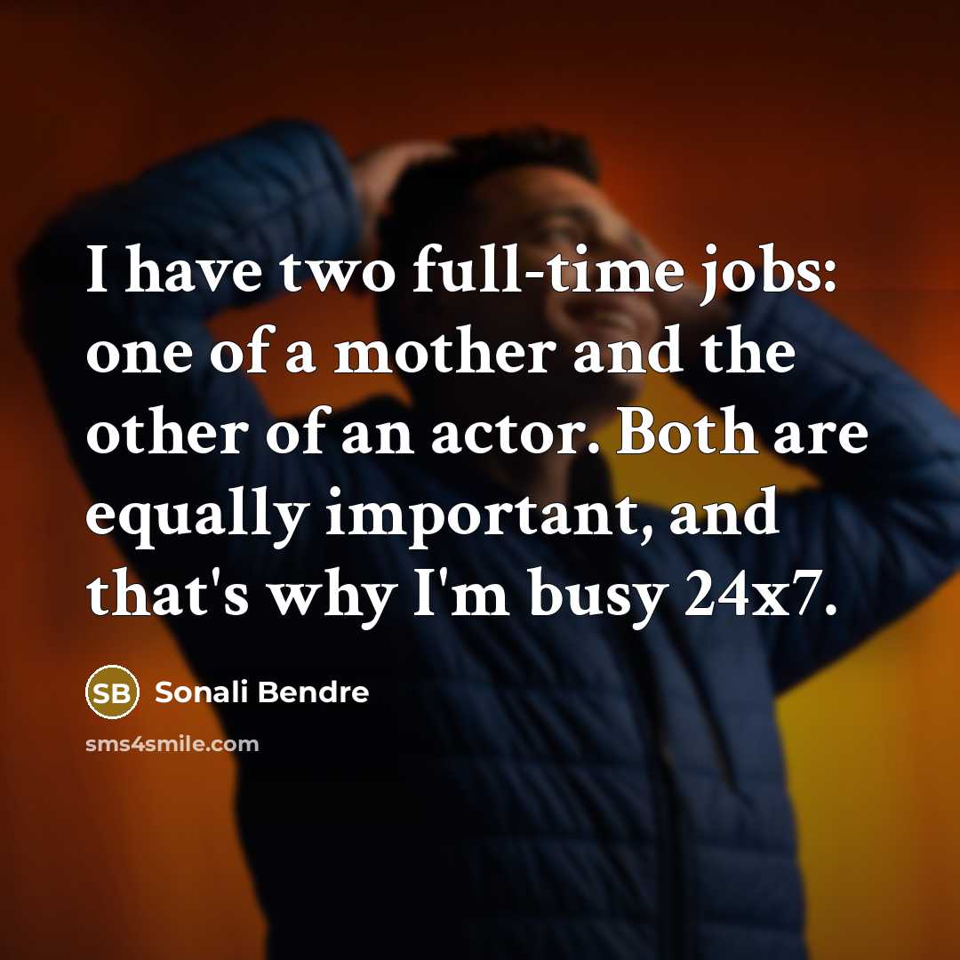 “I have two full-time jobs: one of a mother and…” quote by Sonali Bendre