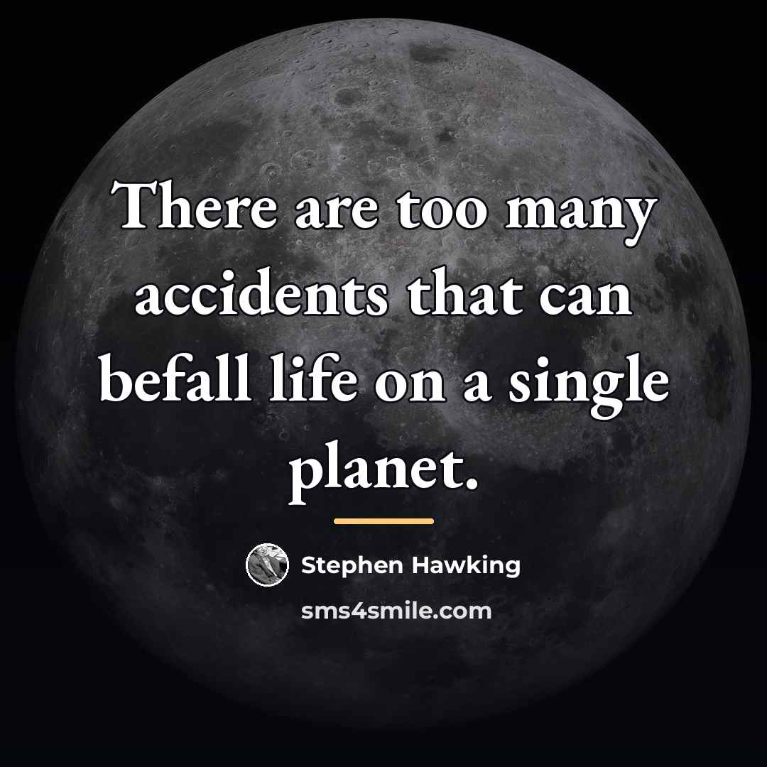 “There are too many accidents that can befall life on…” quote by Stephen Hawking