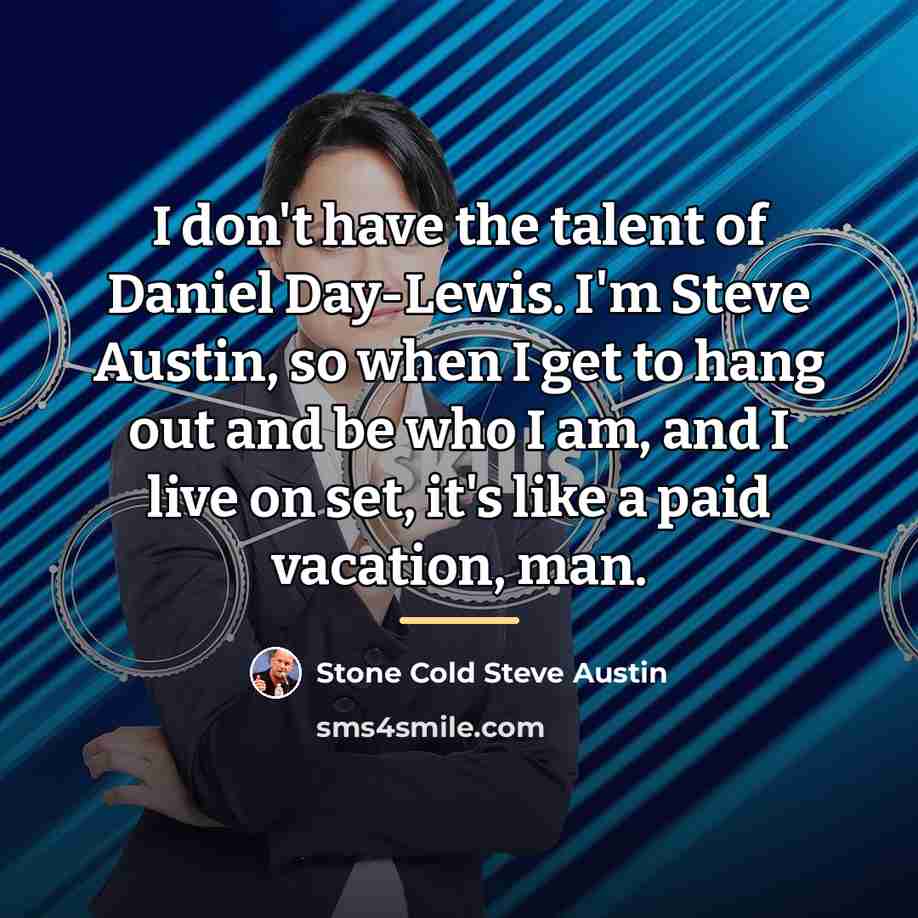 “I don't have the talent of Daniel Day-Lewis. I'm Steve…” quote by Stone Cold Steve Austin