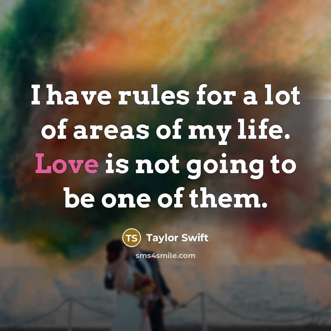 “I have rules for a lot of areas of my…” quote by Taylor Swift
