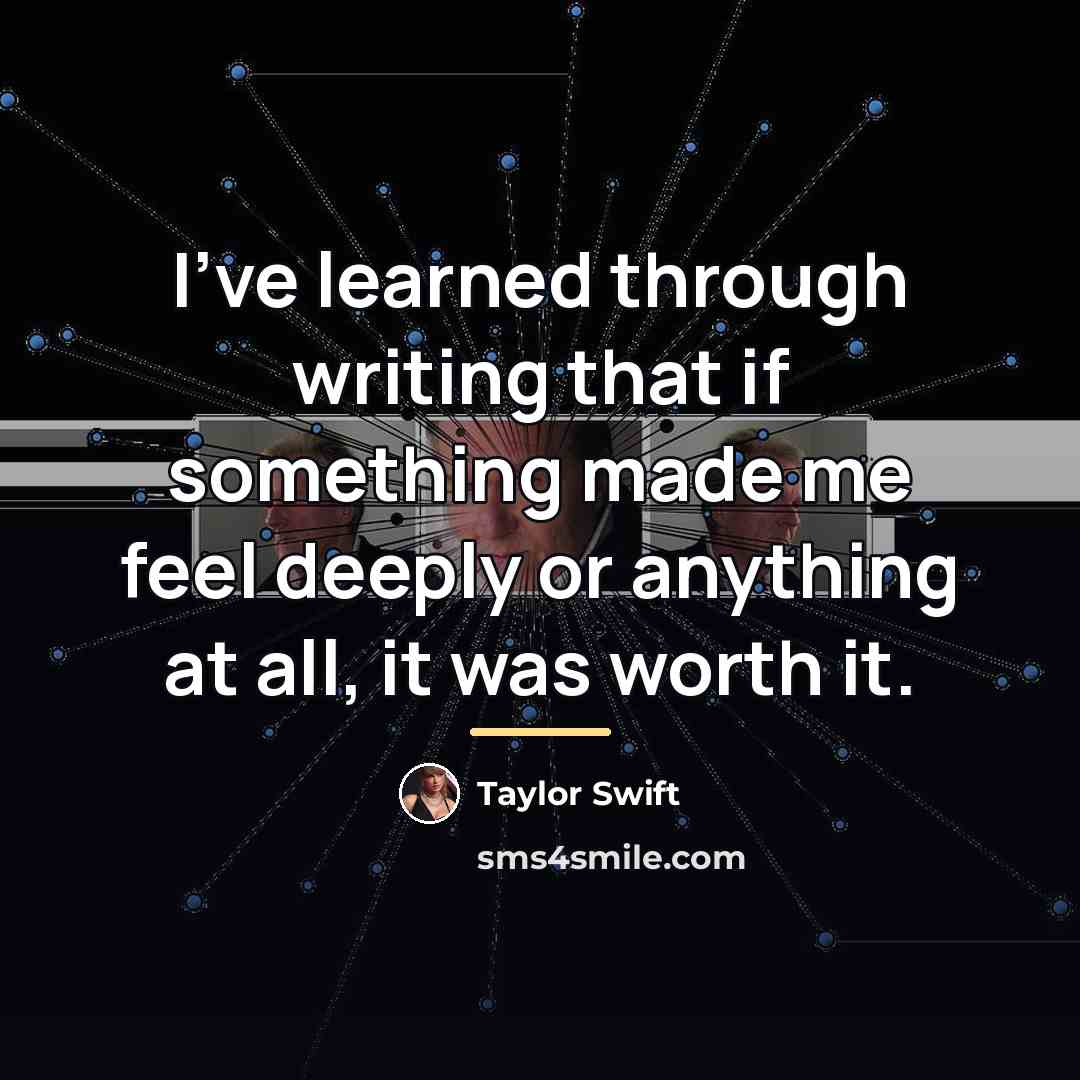 “I've learned through writing that if something made me feel…” quote by Taylor Swift