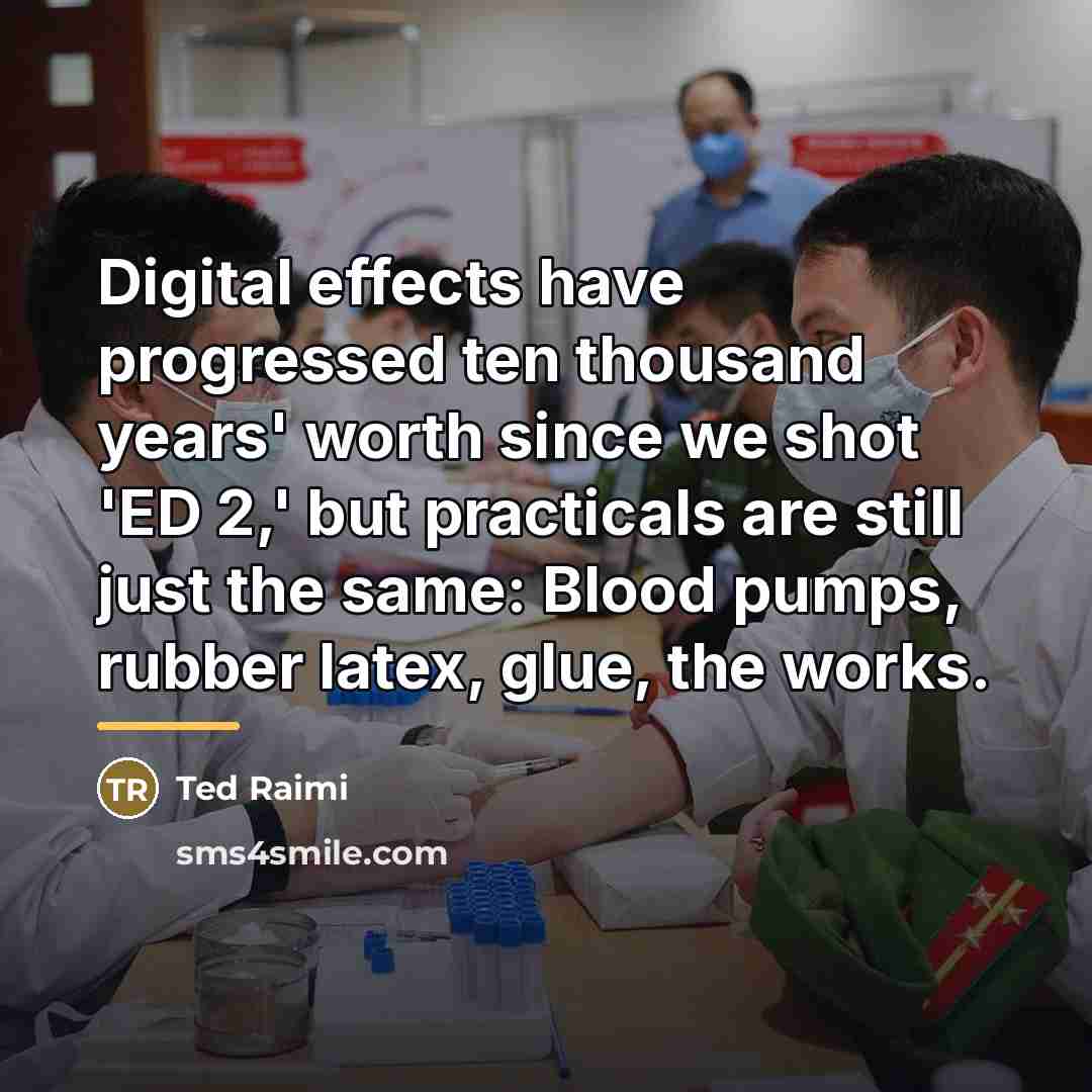 “Digital effects have progressed ten thousand years' worth since we…” quote by Ted Raimi