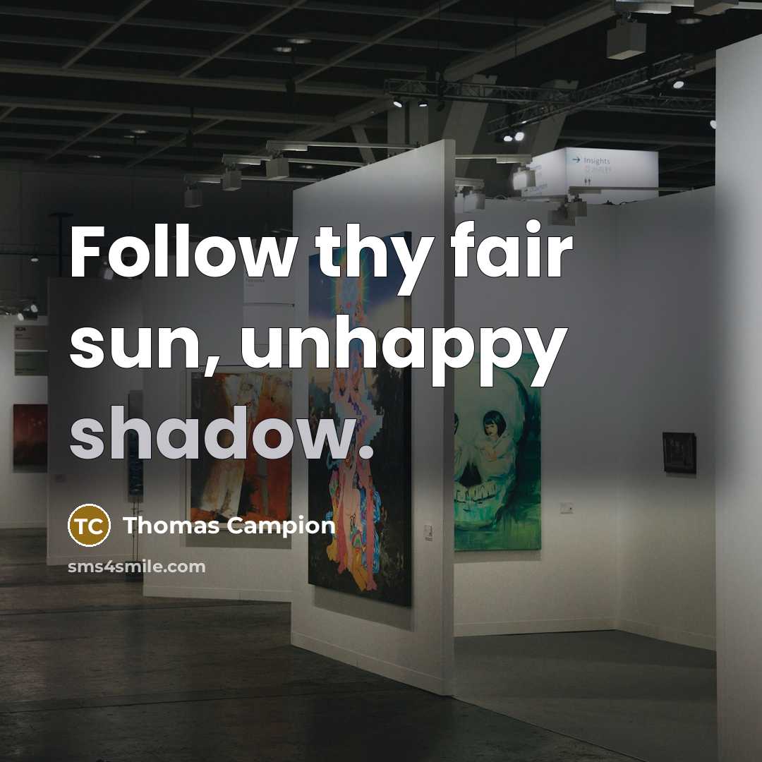 “Follow thy fair sun, unhappy shadow.…” quote by Thomas Campion