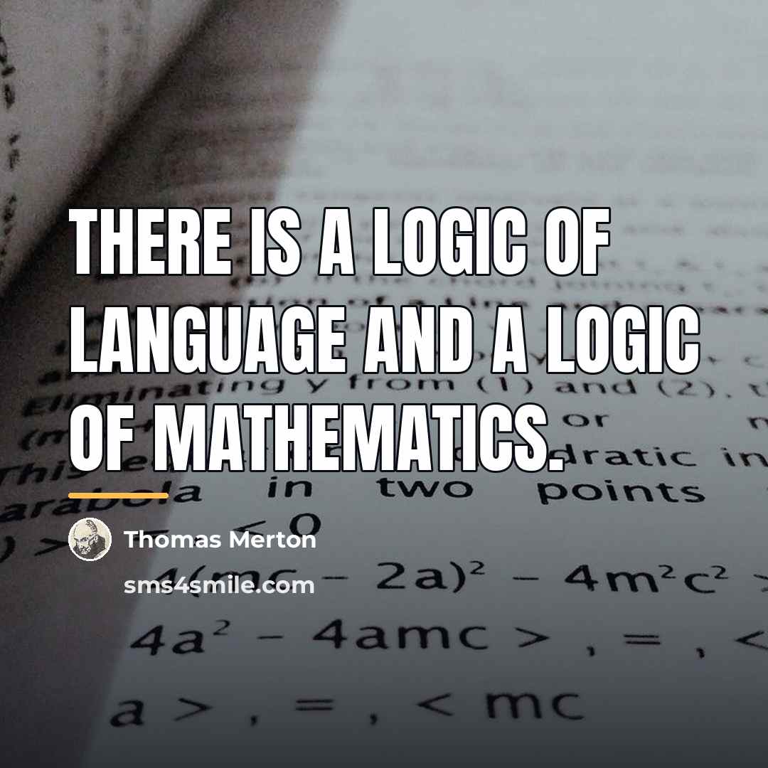 “There is a logic of language and a logic of…” quote by Thomas Merton