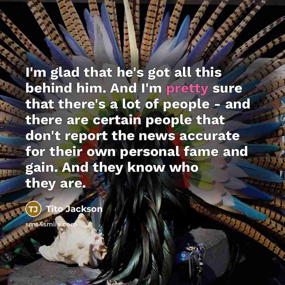 “I'm glad that he's got all this behind him. And…” quote by Tito Jackson