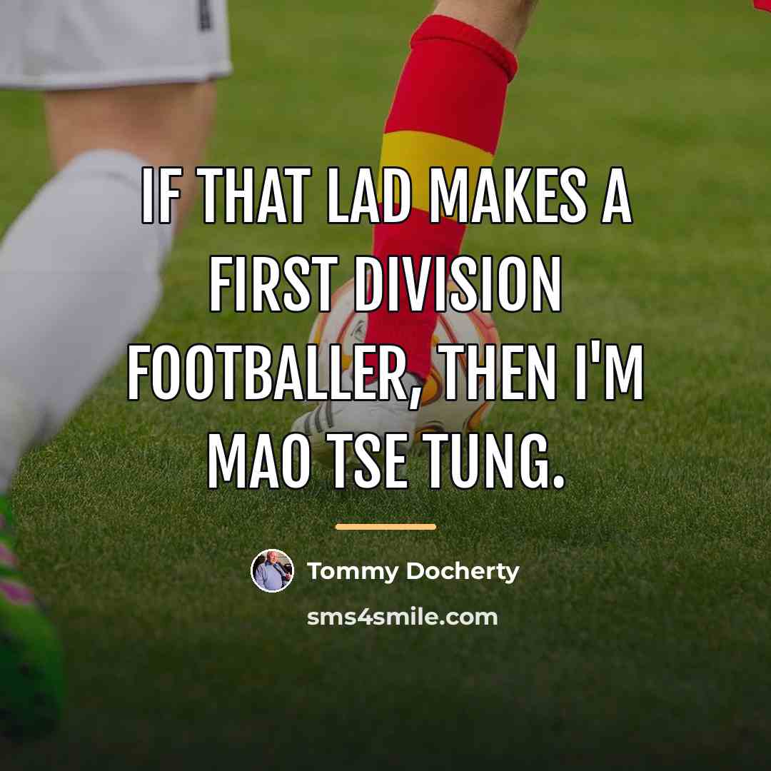 “If that lad makes a First Division footballer, then I'm…” quote by Tommy Docherty