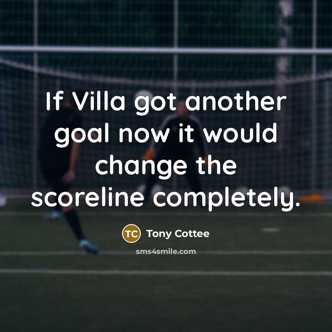 “If Villa got another goal now it would change the…” quote by Tony Cottee