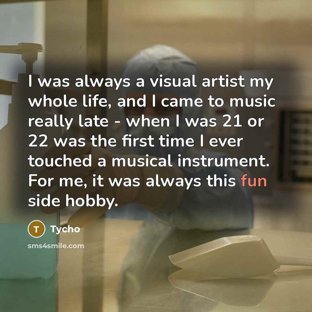 “I was always a visual artist my whole life, and…” quote by Tycho