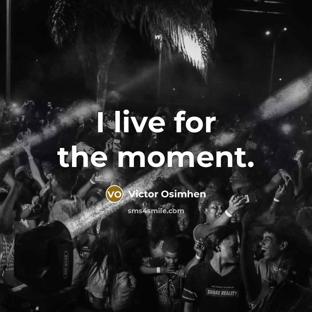 “I live for the moment.…” quote by Victor Osimhen