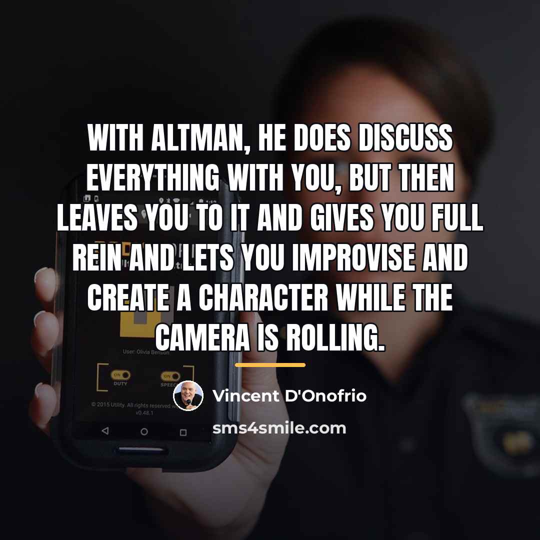 “With Altman, he does discuss everything with you, but then…” quote by Vincent D'Onofrio
