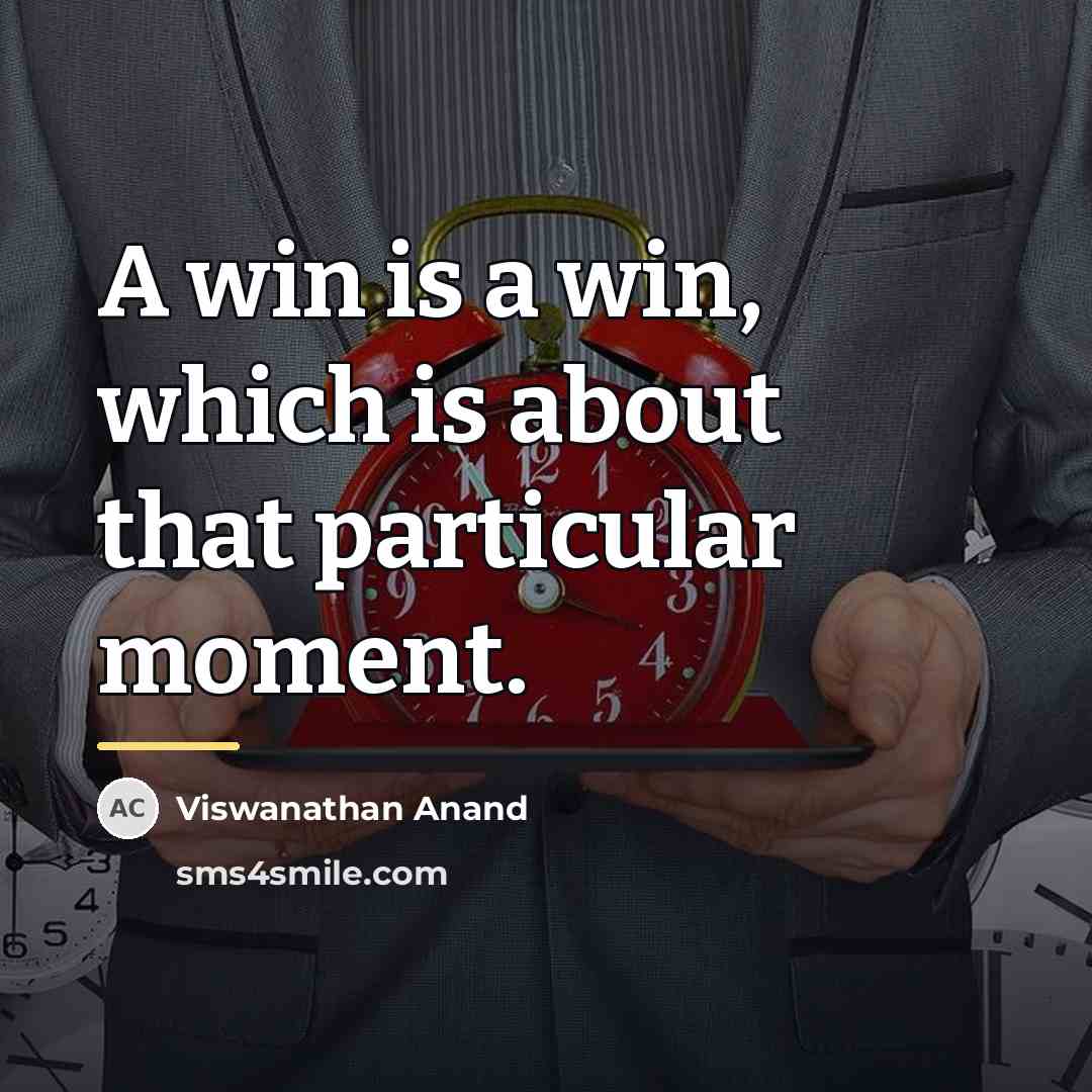 “A win is a win, which is about that particular…” quote by Viswanathan Anand