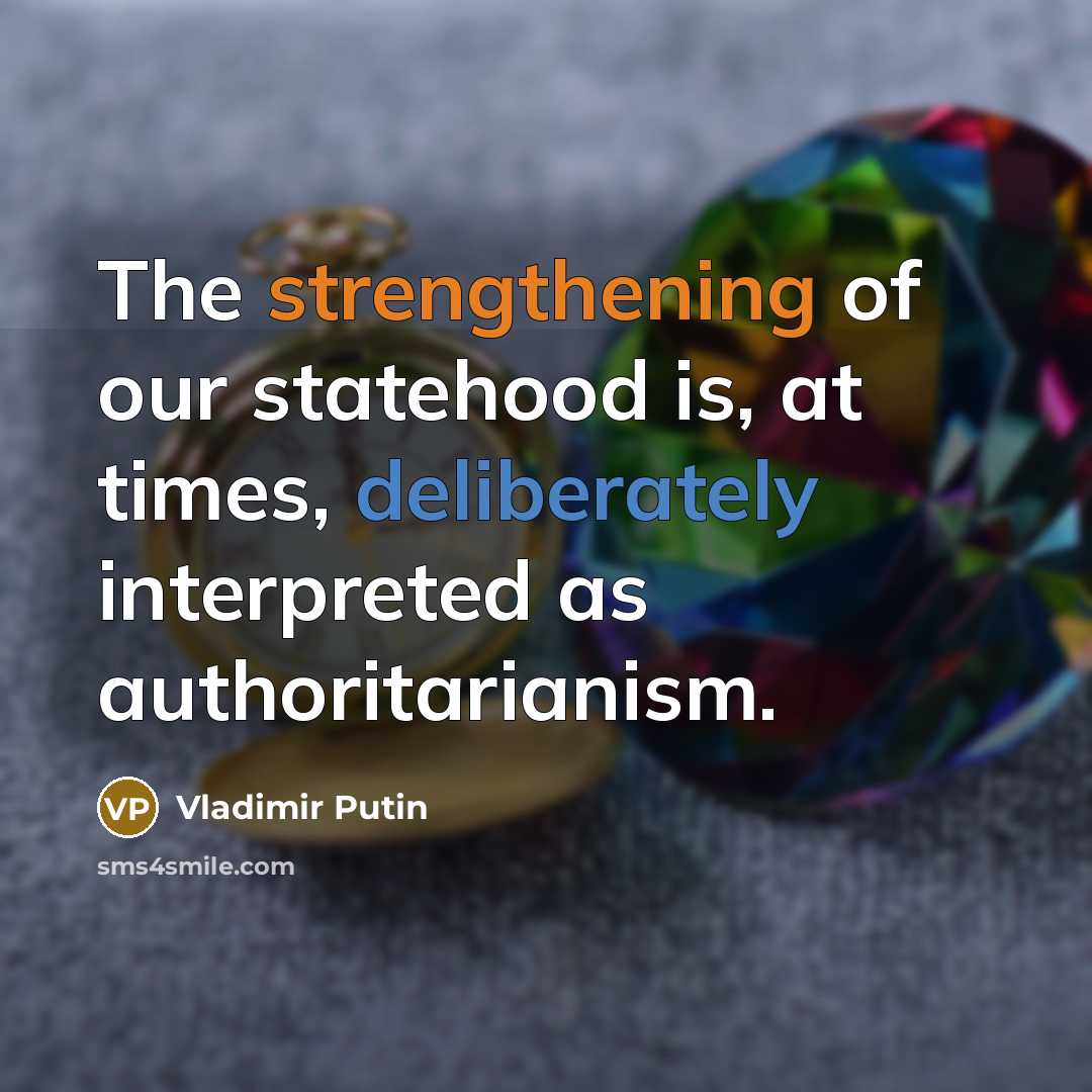 “The strengthening of our statehood is, at times, deliberately interpreted…” quote by Vladimir Putin