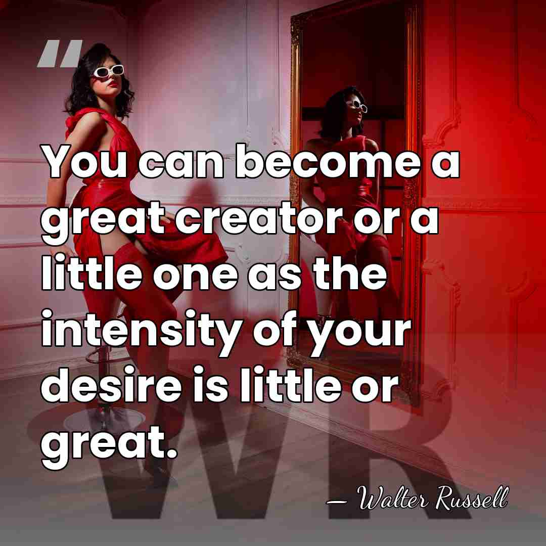 You can become a great creator or a little one as the&hellip; - Walter Russell
