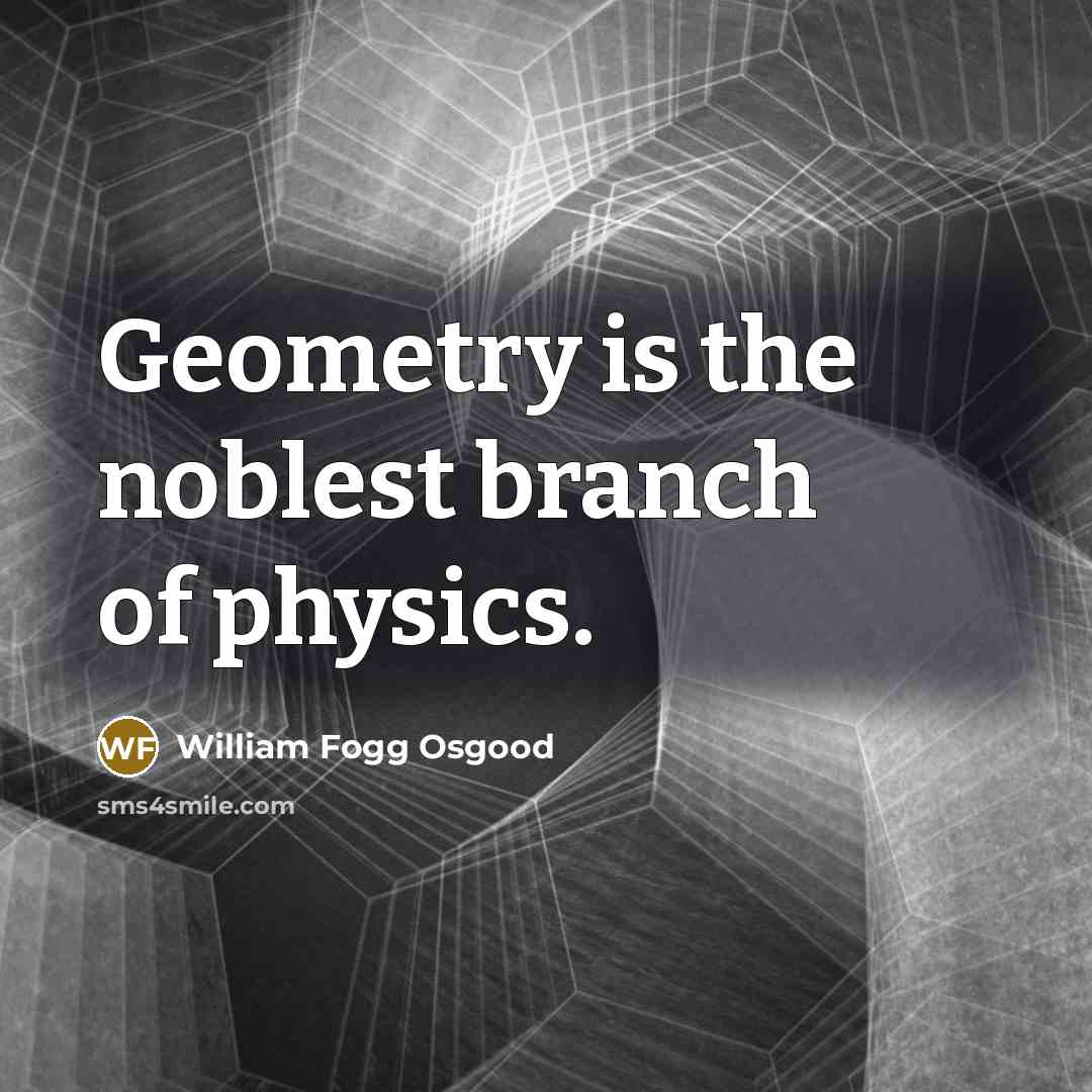 “Geometry is the noblest branch of physics.…” quote by William Fogg Osgood