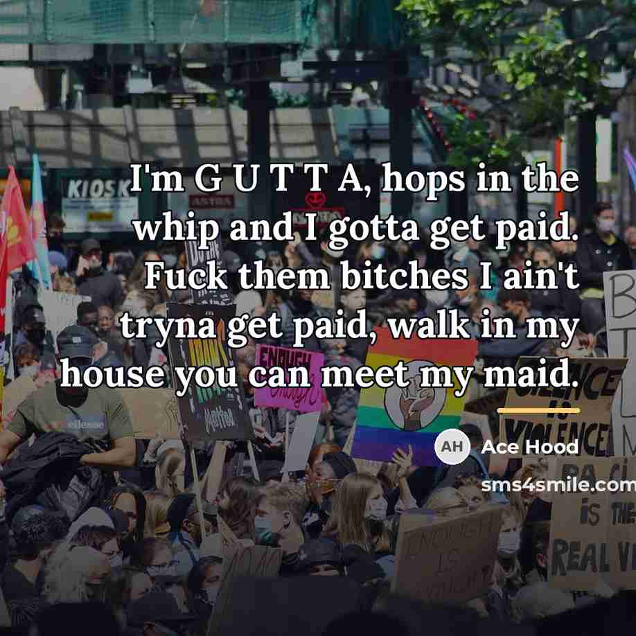 “I'm G U T T A, hops in the whip…” quote by Ace Hood
