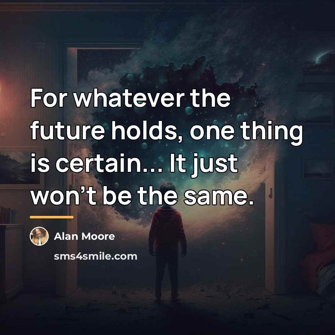 “For whatever the future holds, one thing is certain... It…” quote by Alan Moore