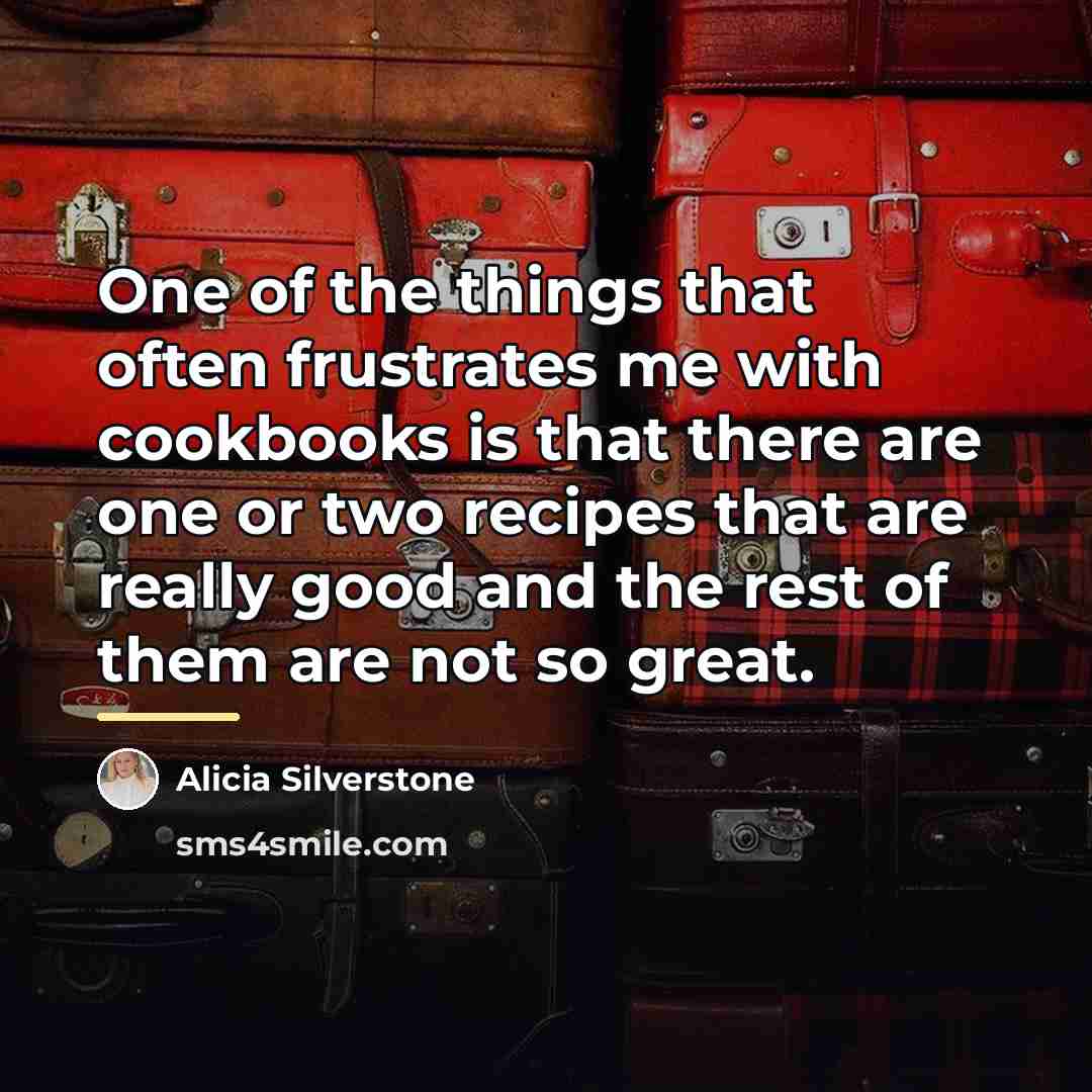 “One of the things that often frustrates me with cookbooks…” quote by Alicia Silverstone