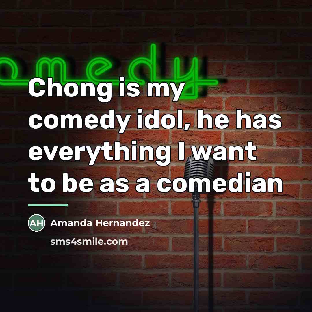 “Chong is my comedy idol, he has everything I want…” quote by Amanda Hernandez