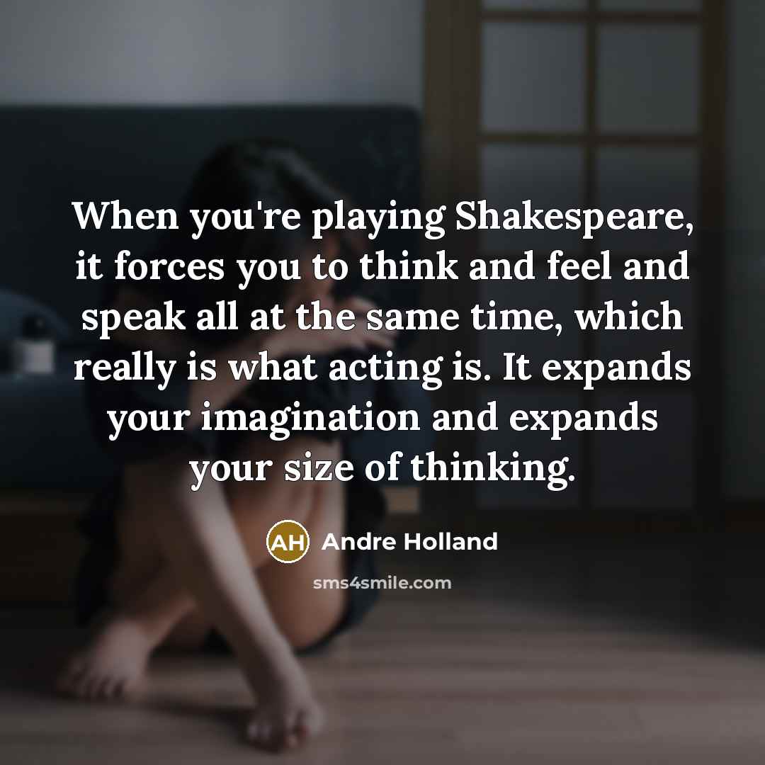 “When you're playing Shakespeare, it forces you to think and…” quote by Andre Holland