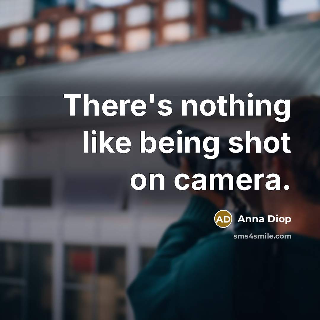 “There's nothing like being shot on camera.…” quote by Anna Diop