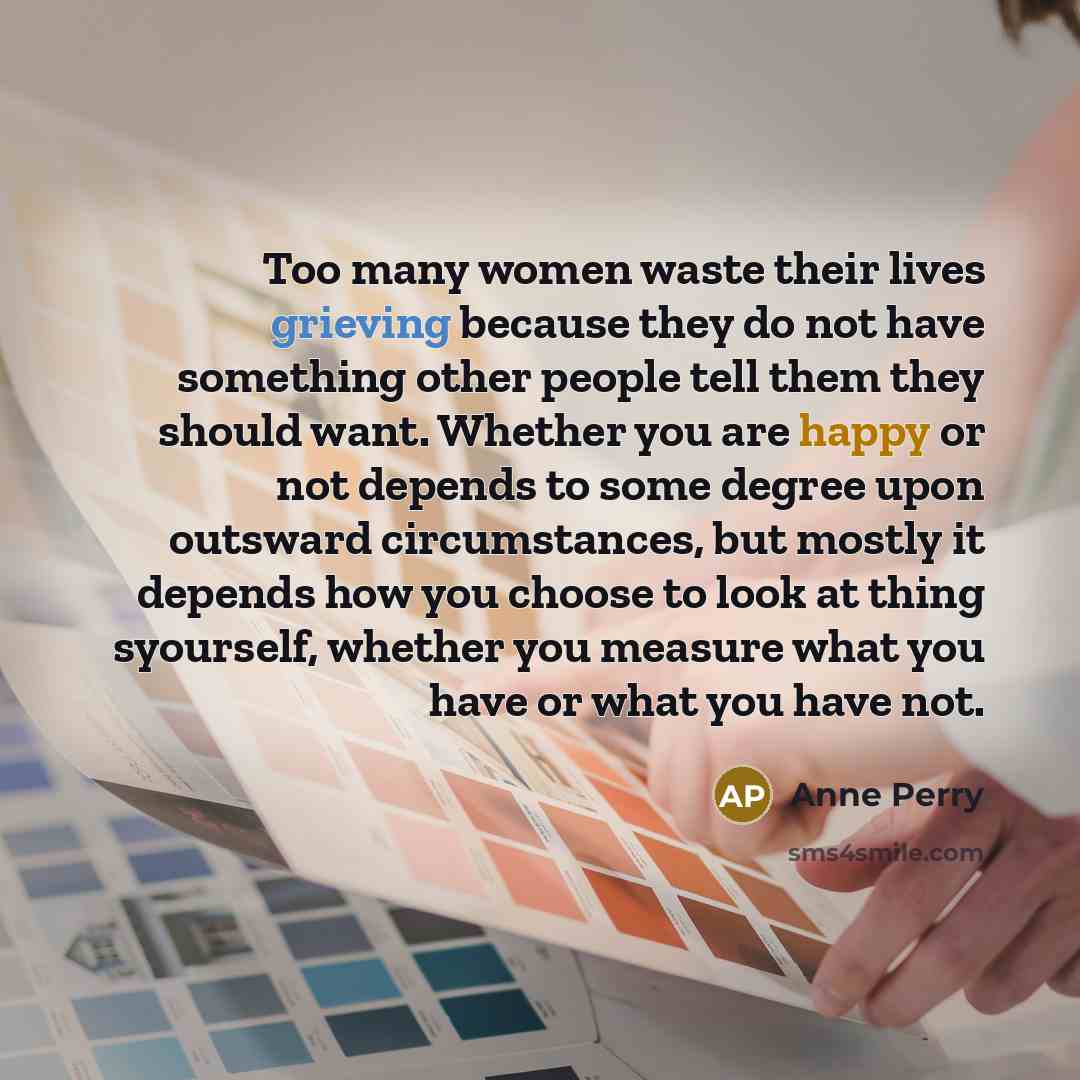 “Too many women waste their lives grieving because they do…” quote by Anne Perry