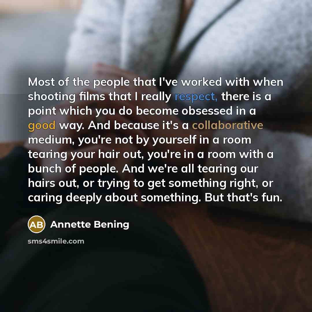 “Most of the people that I've worked with when shooting…” quote by Annette Bening