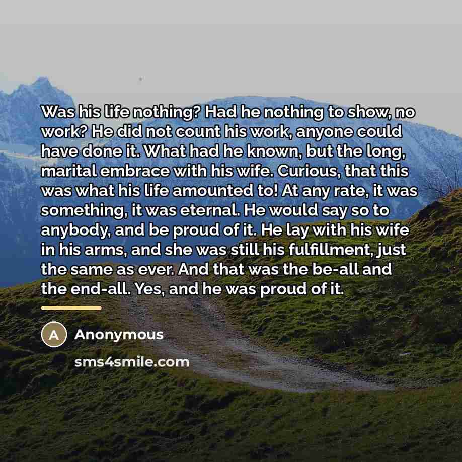 “Was his life nothing? Had he nothing to show, no…” quote by Anonymous