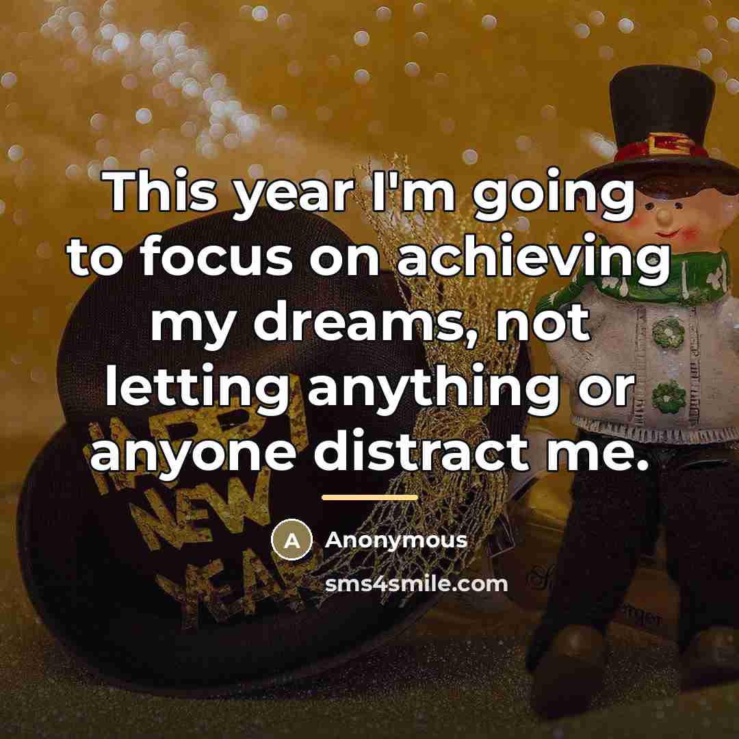 “This year I'm going to focus on achieving my dreams,…” quote by Anonymous