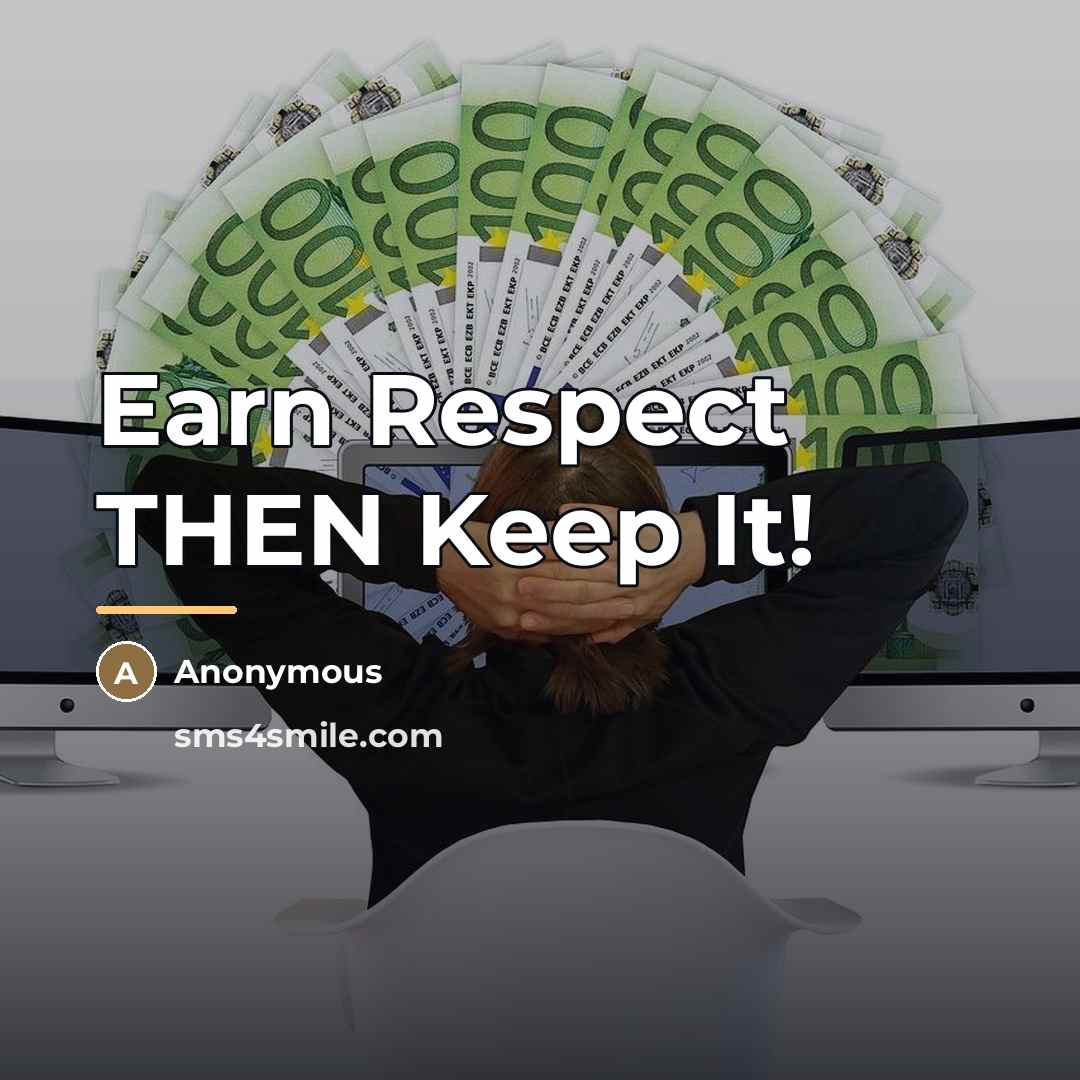 “Earn Respect THEN Keep It!…” quote by Anonymous