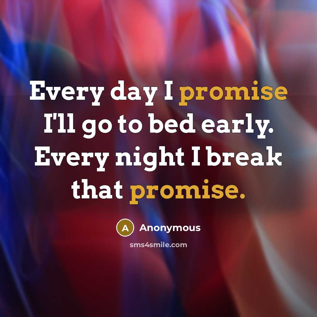 “Every day I promise I'll go to bed early. Every…” quote by Anonymous