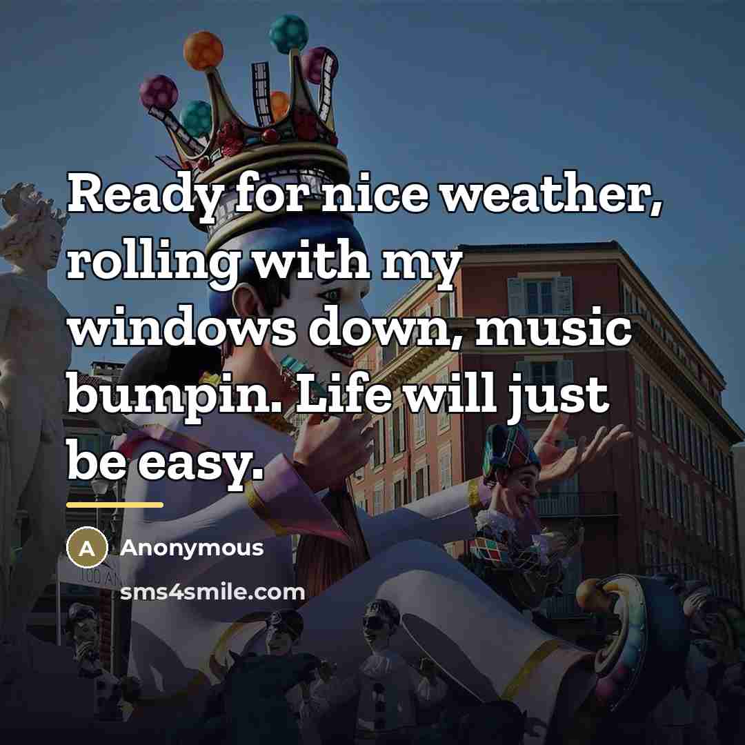 “Ready for nice weather, rolling with my windows down, music…” quote by Anonymous