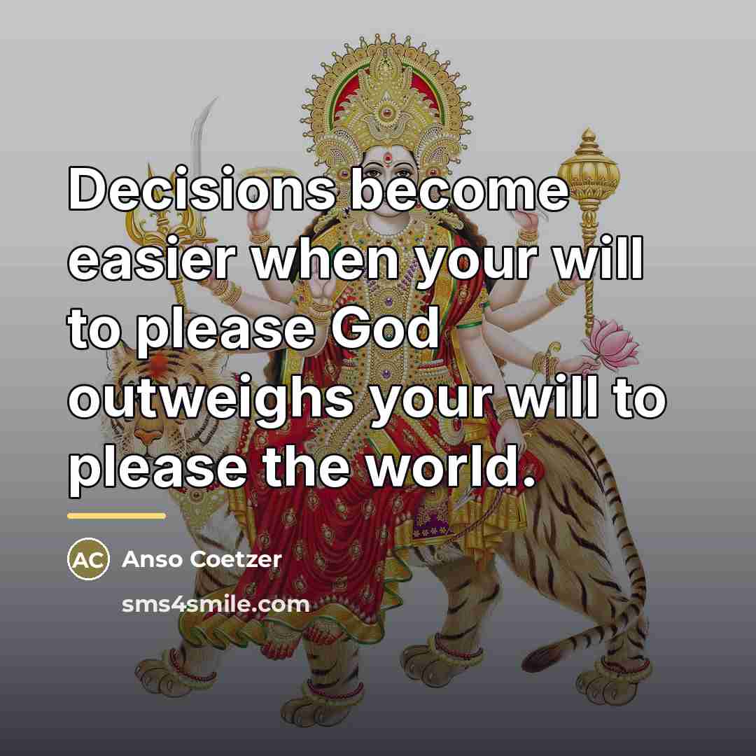 “Decisions become easier when your will to please God outweighs…” quote by Anso Coetzer